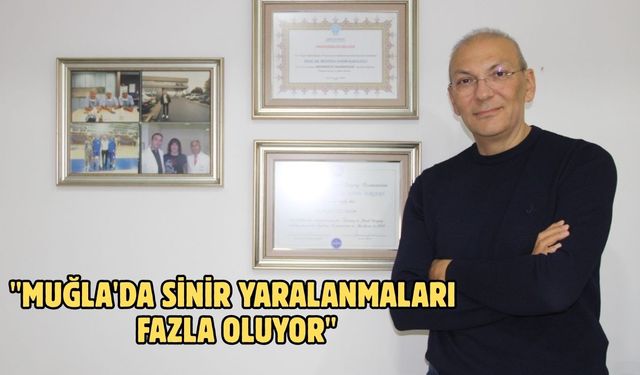 "Muğla'da sinir yaralanmaları fazla oluyor"