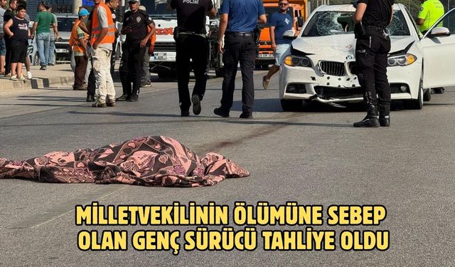 Milletvekilinin ölümüne sebep olan genç sürücü tahliye oldu