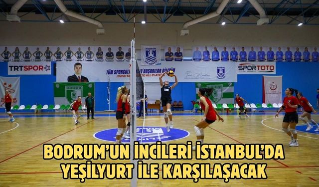 Bodrum’un İncileri İstanbul’da Yeşilyurt ile karşılaşacak