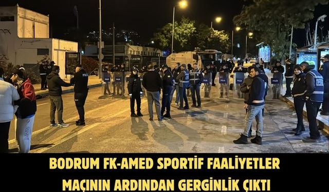 Bodrum FK-Amed Sportif Faaliyetler maçının ardından gerginlik çıktı