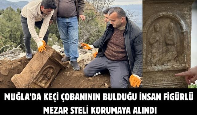 Muğla'da keçi çobanının bulduğu insan figürlü mezar steli korumaya alındı