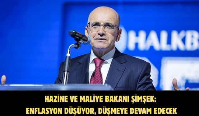 Hazine ve Maliye Bakanı Şimşek: Enflasyon düşüyor, düşmeye devam edecek