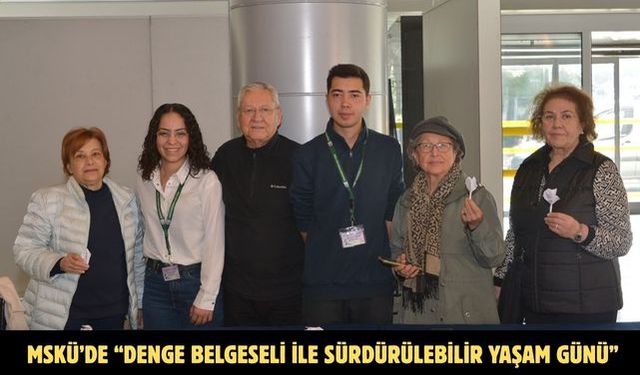 MSKÜ’de “DENGE Belgeseli ile Sürdürülebilir Yaşam Günü”