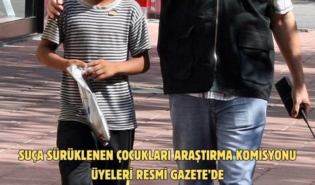 Suça sürüklenen çocukları araştırma komisyonu üyeleri Resmi Gazete’de