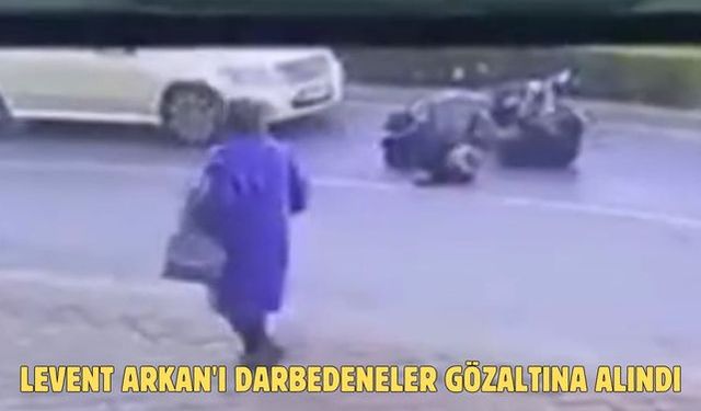 LEVENT ARKAN'I DARBEDENELER GÖZALTINA ALINDI