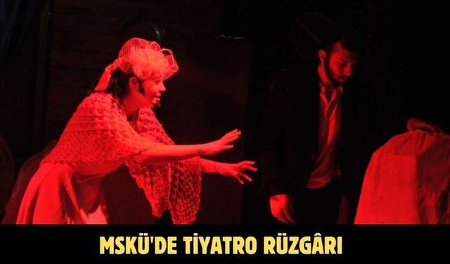 MSKÜ'de tiyatro rüzgârı