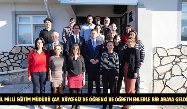 İl Milli Eğitim Müdürü Çay, Köyceğiz'de öğrenci ve öğretmenlerle bir araya geldi