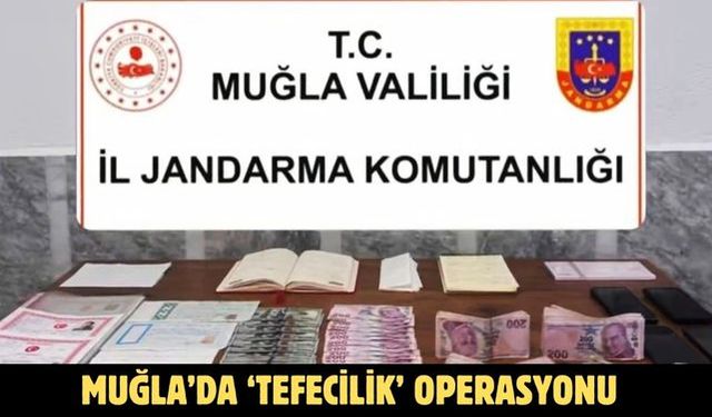 Muğla’da ‘Tefecilik’ operasyonu