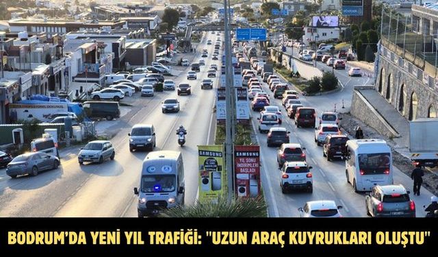 Bodrum’da yeni yıl trafiği: "Uzun araç kuyrukları oluştu"