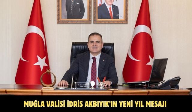 Muğla Valisi İdris Akbıyık’ın Yeni Yıl Mesajı