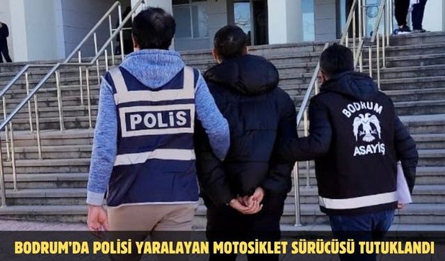 Bodrum’da polisi yaralayan motosiklet sürücüsü tutuklandı