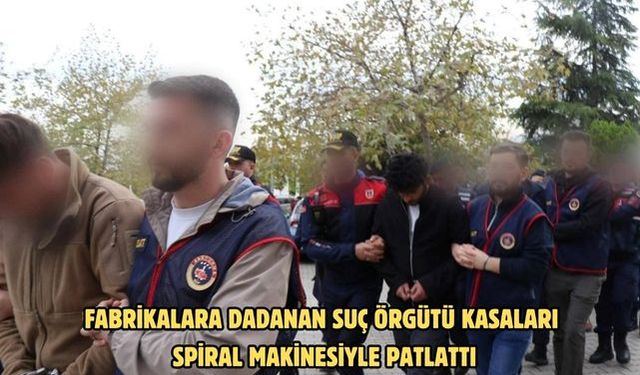 Fabrikalara dadanan suç örgütü kasaları spiral makinesiyle patlattı