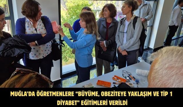 MUĞLA’DA ÖĞRETMENLERE “BÜYÜME, OBEZİTEYE YAKLAŞIM VE TİP 1 DİYABET” EĞİTİMLERİ VERİLDİ