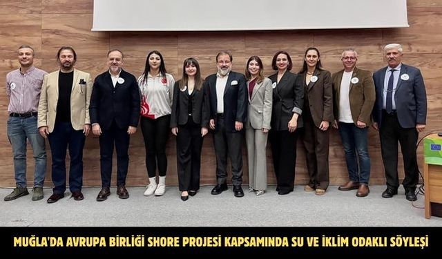 Muğla'da Avrupa Birliği SHORE projesi kapsamında su ve iklim odaklı söyleşi