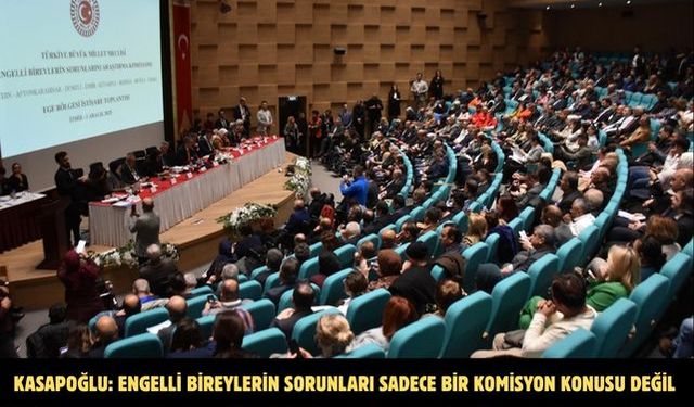 Kasapoğlu: Engelli bireylerin sorunları sadece bir komisyon konusu değil