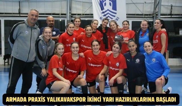 Armada Praxis Yalıkavakspor ikinci yarı hazırlıklarına başladı