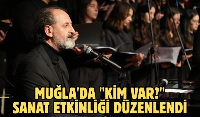 Muğla'da "Kim Var?" sanat etkinliği düzenlendi