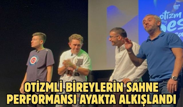 Otizmli bireylerin sahne performansı ayakta alkışlandı