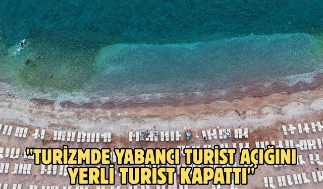 "Turizmde yabancı turist açığını yerli turist kapattı"