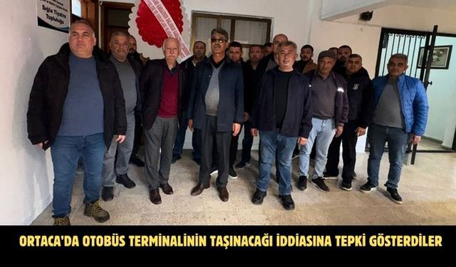 Ortaca’da otobüs terminalinin taşınacağı iddiasına tepki gösterdiler
