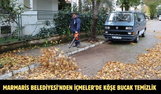 MARMARİS BELEDİYESİ’NDEN İÇMELER’DE KÖŞE BUCAK TEMİZLİK