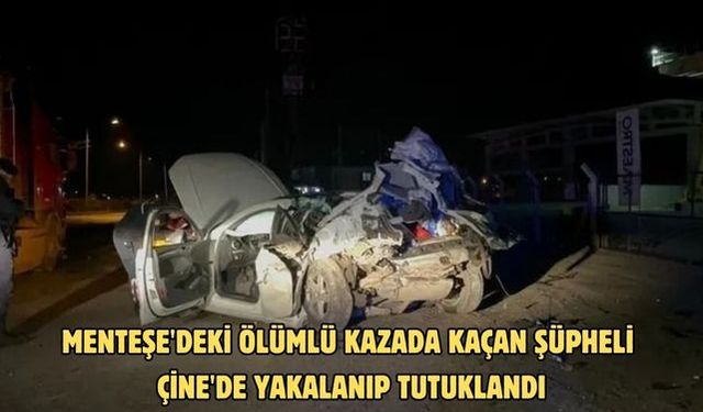 Menteşe'deki ölümlü kazada kaçan şüpheli Çine'de yakalanıp tutuklandı