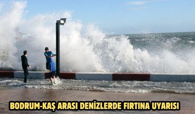 Bodrum-Kaş arası denizlerde fırtına uyarısı