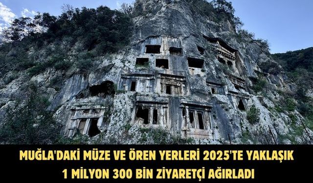 Muğla'daki müze ve ören yerleri 2025'te yaklaşık 1 milyon 300 bin ziyaretçi ağırladı