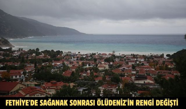Fethiye'de sağanak sonrası Ölüdeniz'in rengi değişti