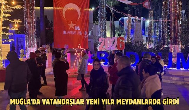 Muğla'da vatandaşlar yeni yıla meydanlarda girdi