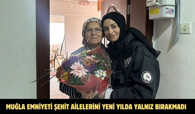 Muğla Emniyeti şehit ailelerini yeni yılda yalnız bırakmadı