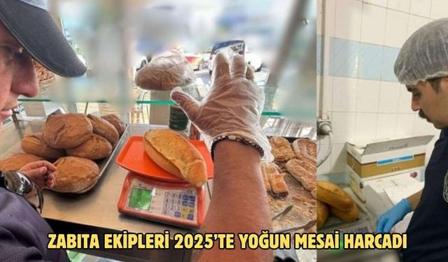 ZABITA EKİPLERİ 2025’TE YOĞUN MESAİ HARCADI
