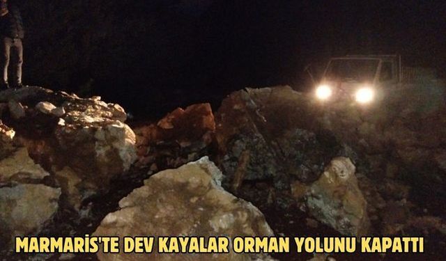Marmaris'te dev kayalar orman yolunu kapattı