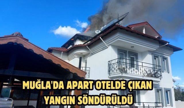Muğla'da apart otelde çıkan yangın söndürüldü