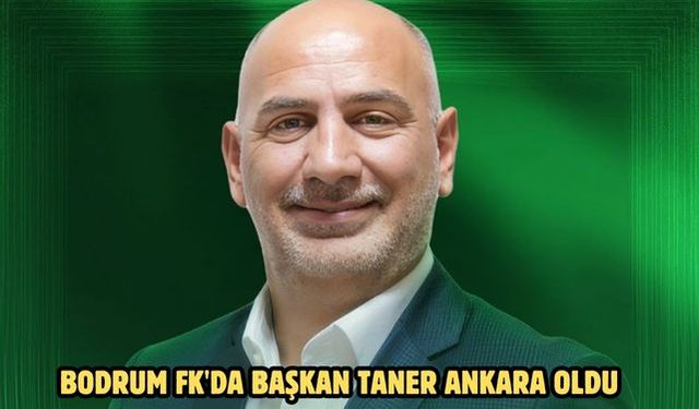 Bodrum FK'da Başkan Taner Ankara oldu