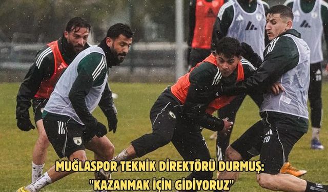 Muğlaspor Teknik Direktörü Durmuş: "Kazanmak için gidiyoruz"