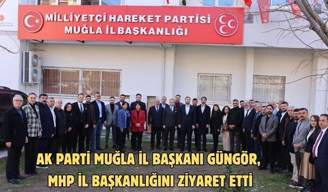 AK Parti Muğla İl Başkanı Güngör, MHP İl Başkanlığını ziyaret etti