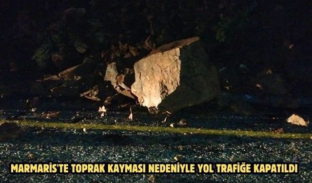 Marmaris'te toprak kayması nedeniyle yol trafiğe kapatıldı