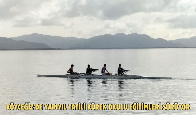 Köyceğiz’de yarıyıl tatili kürek okulu eğitimleri sürüyor