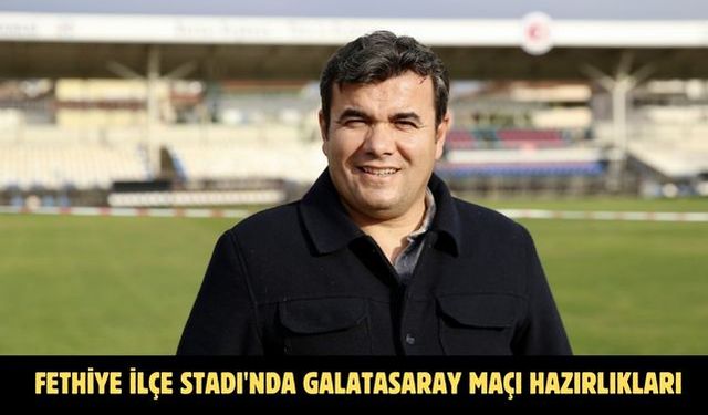 Fethiye İlçe Stadı'nda Galatasaray maçı hazırlıkları