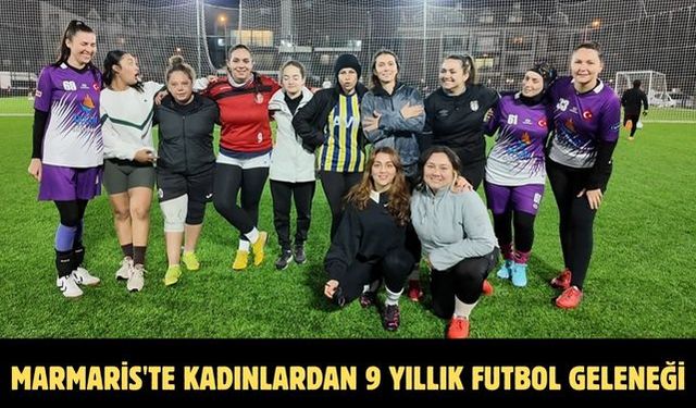Marmaris'te kadınlardan 9 yıllık futbol geleneği