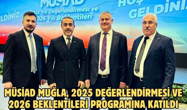 MÜSİAD Muğla, 2025 değerlendirmesi ve 2026 beklentileri programına katıldı