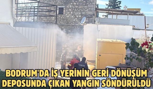 Bodrum'da iş yerinin geri dönüşüm deposunda çıkan yangın söndürüldü