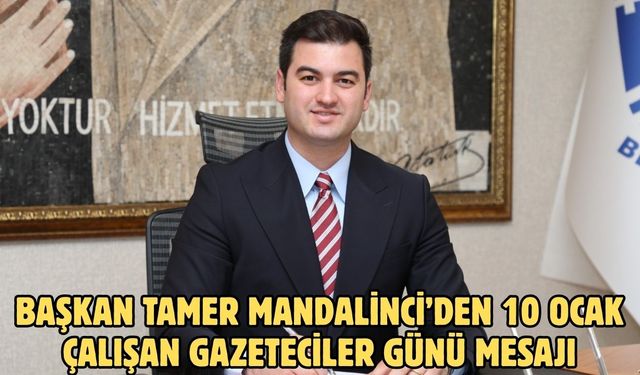 Başkan Tamer Mandalinci’den 10 Ocak Çalışan Gazeteciler Günü mesajı