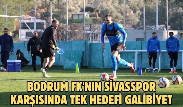 Bodrum FK'nın Sivasspor karşısında tek hedefi galibiyet