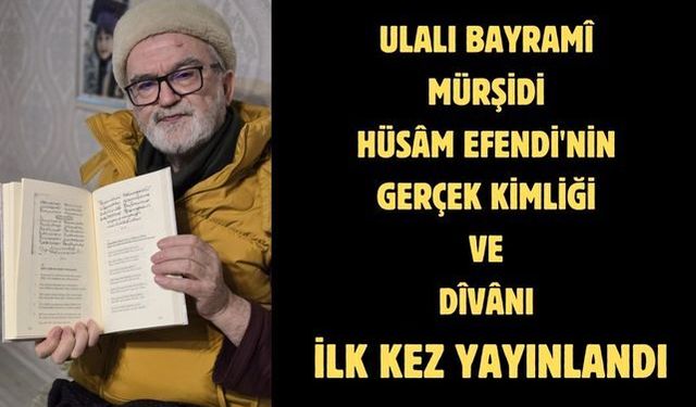 Ulalı Bayramî Mürşidi Hüsâm Efendi'nin gerçek kimliği ve dîvânı ilk kez yayınlandı