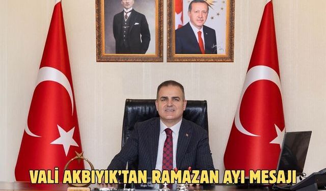 Vali Akbıyık’tan Ramazan ayı mesajı