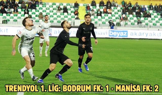 Trendyol 1. Lig: Bodrum FK: 1 - Manisa FK: 2