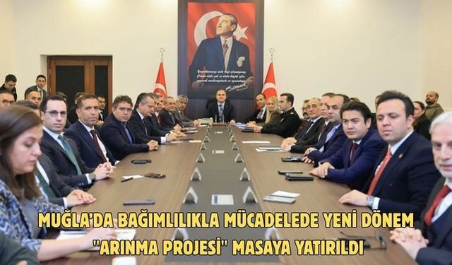 Muğla’da bağımlılıkla mücadelede yeni dönem "Arınma Projesi" masaya yatırıldı