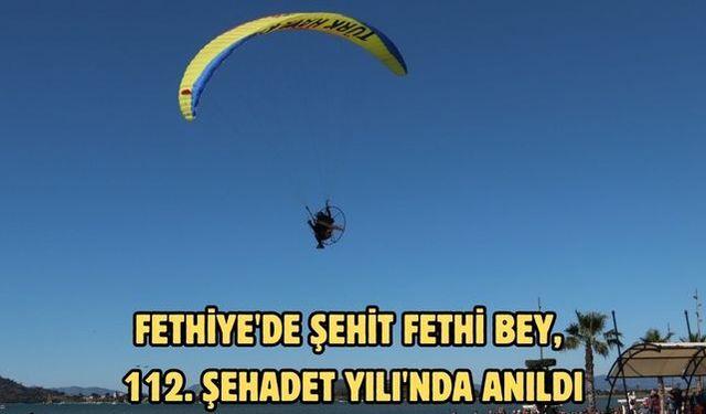 Fethiye'de Şehit Fethi Bey, 112. Şehadet Yılı'nda anıldı